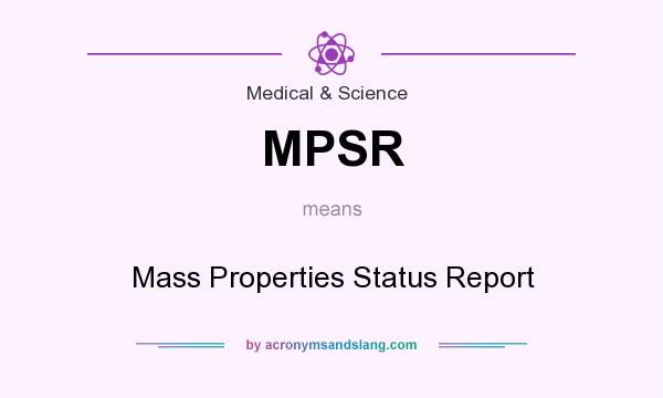 What does MPSR mean? It stands for Mass Properties Status Report