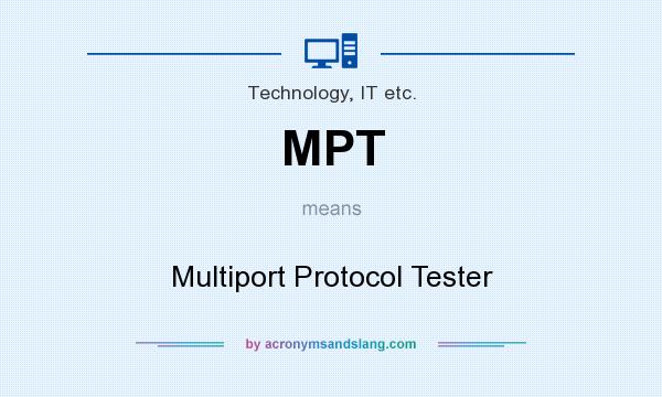 What does MPT mean? It stands for Multiport Protocol Tester