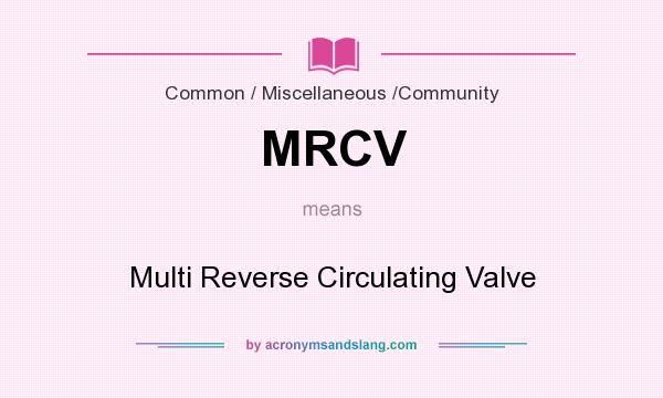 What does MRCV mean? It stands for Multi Reverse Circulating Valve