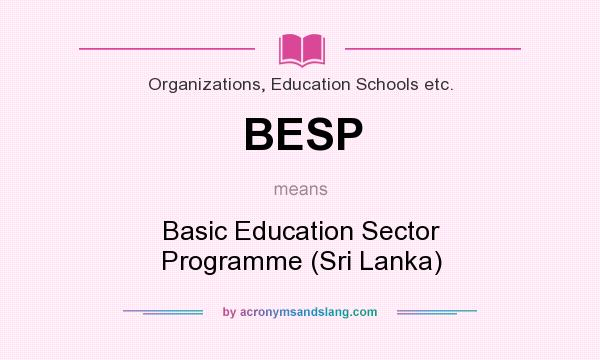 What does BESP mean? It stands for Basic Education Sector Programme (Sri Lanka)