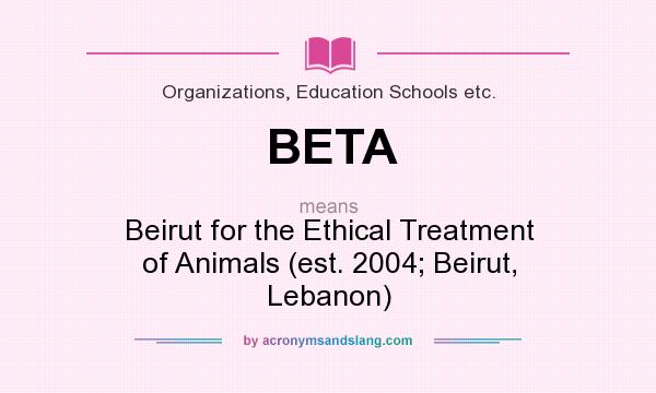 What does BETA mean? It stands for Beirut for the Ethical Treatment of Animals (est. 2004; Beirut, Lebanon)
