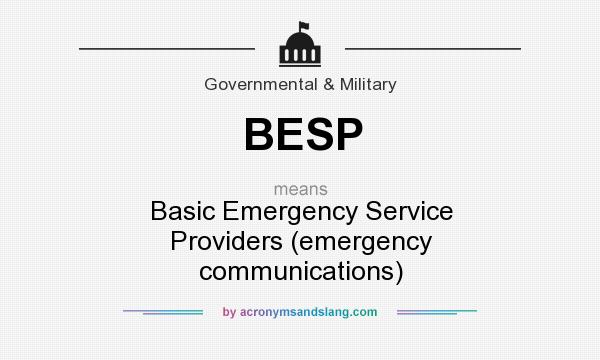 What does BESP mean? It stands for Basic Emergency Service Providers (emergency communications)