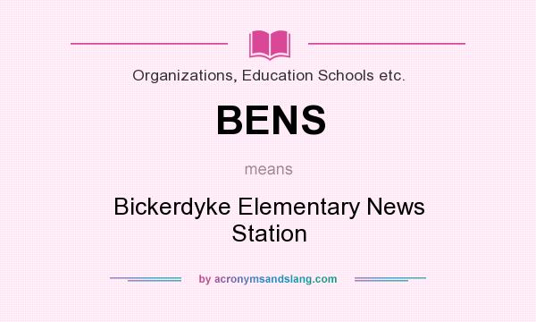 What does BENS mean? It stands for Bickerdyke Elementary News Station