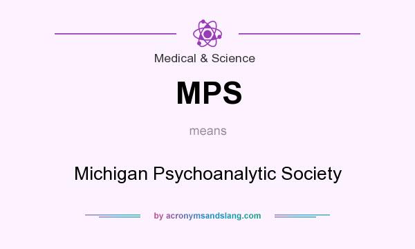 What does MPS mean? It stands for Michigan Psychoanalytic Society
