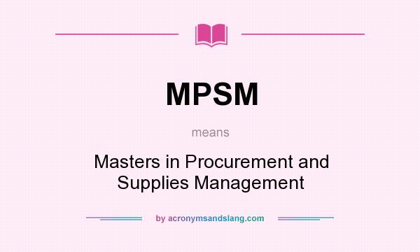 What does MPSM mean? It stands for Masters in Procurement and Supplies Management