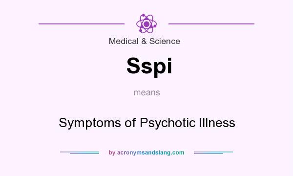 What does Sspi mean? It stands for Symptoms of Psychotic Illness