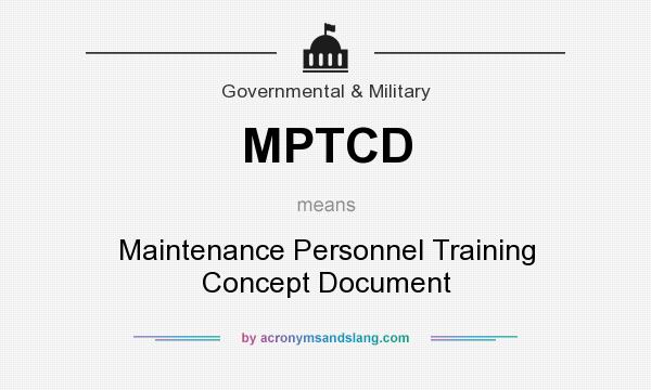 What does MPTCD mean? It stands for Maintenance Personnel Training Concept Document