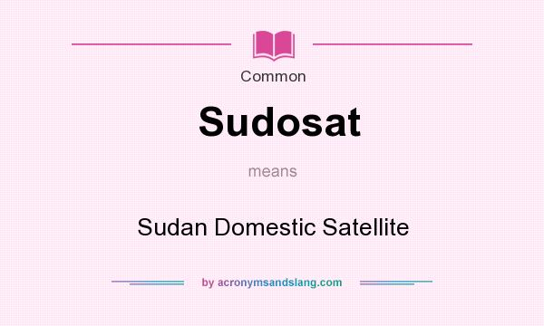 What does Sudosat mean? It stands for Sudan Domestic Satellite