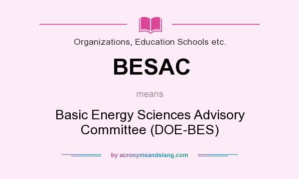What does BESAC mean? It stands for Basic Energy Sciences Advisory Committee (DOE-BES)