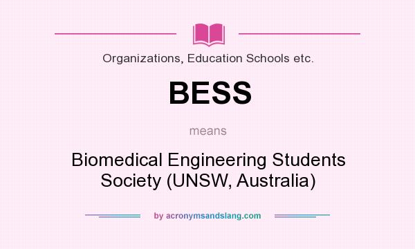 What does BESS mean? It stands for Biomedical Engineering Students Society (UNSW, Australia)
