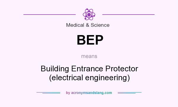 What does BEP mean? It stands for Building Entrance Protector (electrical engineering)