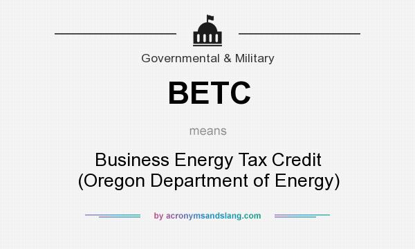 What does BETC mean? It stands for Business Energy Tax Credit (Oregon Department of Energy)