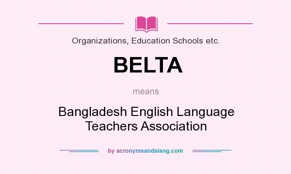 What does BELTA mean? It stands for Bangladesh English Language Teachers Association