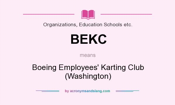 What does BEKC mean? It stands for Boeing Employees` Karting Club (Washington)