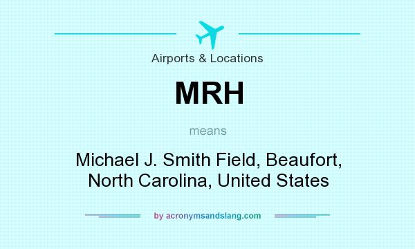 What does MRH mean? It stands for Michael J. Smith Field, Beaufort, North Carolina, United States