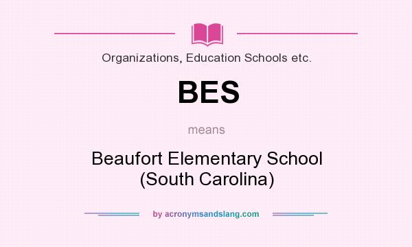 What does BES mean? It stands for Beaufort Elementary School (South Carolina)