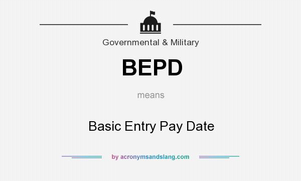 What does BEPD mean? It stands for Basic Entry Pay Date