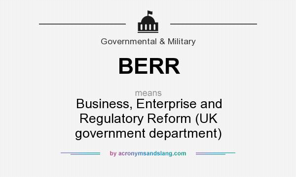 What does BERR mean? It stands for Business, Enterprise and Regulatory Reform (UK government department)