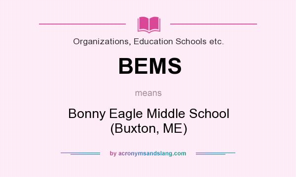 What does BEMS mean? It stands for Bonny Eagle Middle School (Buxton, ME)