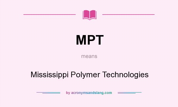 What does MPT mean? It stands for Mississippi Polymer Technologies