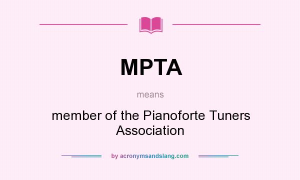What does MPTA mean? It stands for member of the Pianoforte Tuners Association
