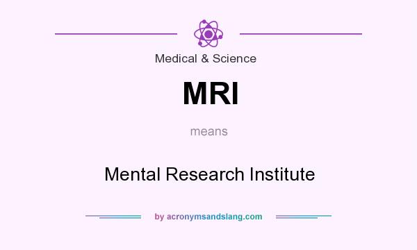 What does MRI mean? It stands for Mental Research Institute