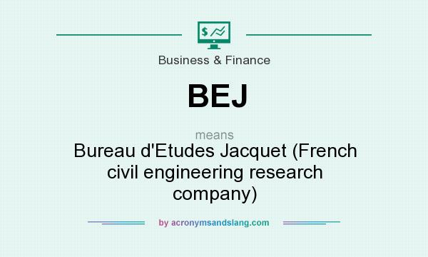 What does BEJ mean? It stands for Bureau d`Etudes Jacquet (French civil engineering research company)
