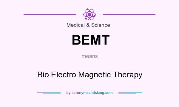What does BEMT mean? It stands for Bio Electro Magnetic Therapy