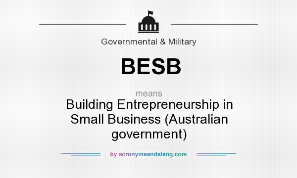 What does BESB mean? It stands for Building Entrepreneurship in Small Business (Australian government)