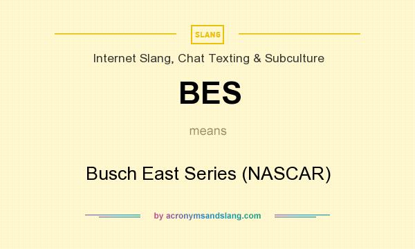 What does BES mean? It stands for Busch East Series (NASCAR)