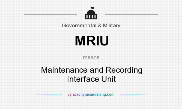 What does MRIU mean? It stands for Maintenance and Recording Interface Unit