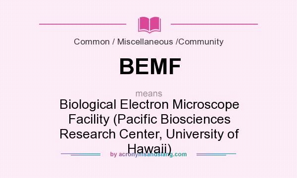 What does BEMF mean? It stands for Biological Electron Microscope Facility (Pacific Biosciences Research Center, University of Hawaii)