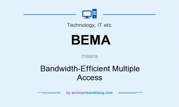 What does BEMA mean? It stands for Bandwidth-Efficient Multiple Access