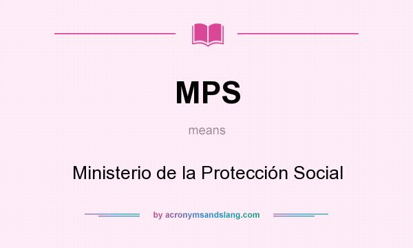 What does MPS mean? It stands for Ministerio de la Protección Social