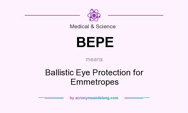 What does BEPE mean? It stands for Ballistic Eye Protection for Emmetropes