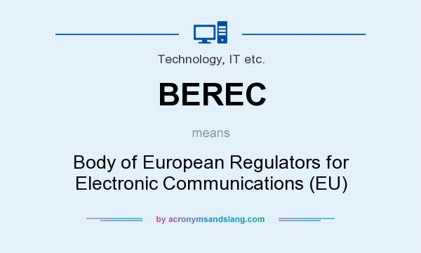 What does BEREC mean? It stands for Body of European Regulators for Electronic Communications (EU)