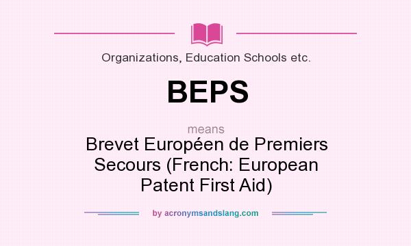 What does BEPS mean? It stands for Brevet Européen de Premiers Secours (French: European Patent First Aid)