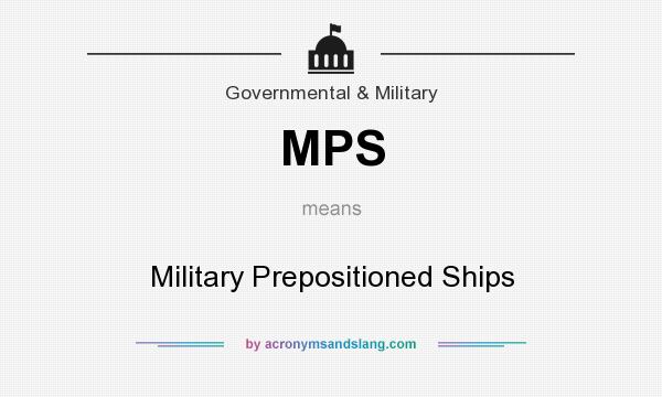 What does MPS mean? It stands for Military Prepositioned Ships