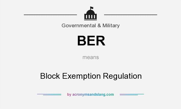 What does BER mean? It stands for Block Exemption Regulation