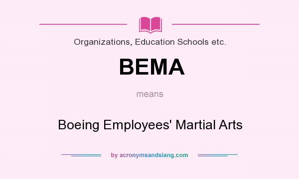 What does BEMA mean? It stands for Boeing Employees` Martial Arts
