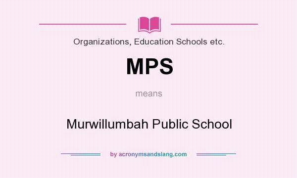 What does MPS mean? It stands for Murwillumbah Public School