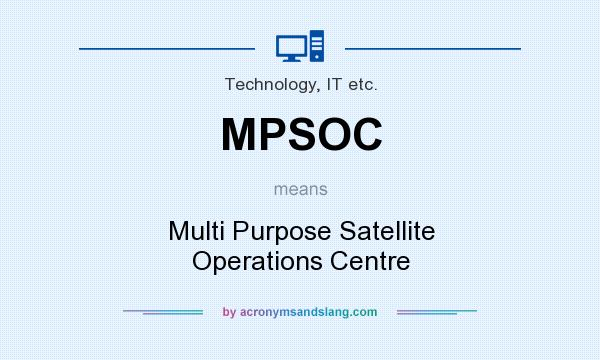 What does MPSOC mean? It stands for Multi Purpose Satellite Operations Centre
