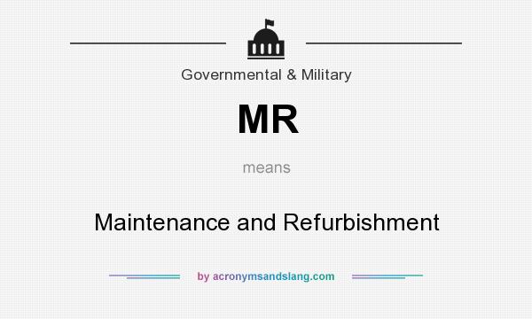 What does MR mean? It stands for Maintenance and Refurbishment