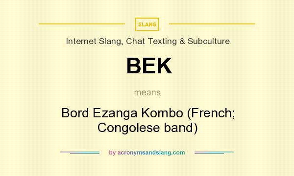 What does BEK mean? It stands for Bord Ezanga Kombo (French; Congolese band)