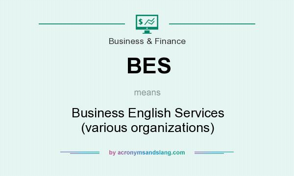 What does BES mean? It stands for Business English Services (various organizations)