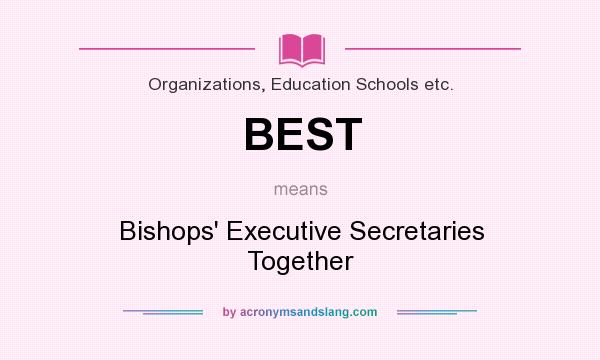 What does BEST mean? It stands for Bishops` Executive Secretaries Together