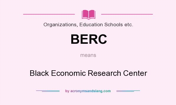 What does BERC mean? It stands for Black Economic Research Center