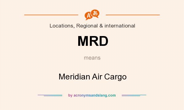 What does MRD mean? It stands for Meridian Air Cargo
