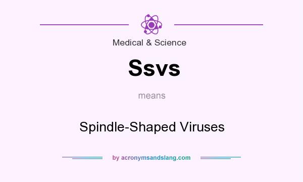What does Ssvs mean? It stands for Spindle-Shaped Viruses