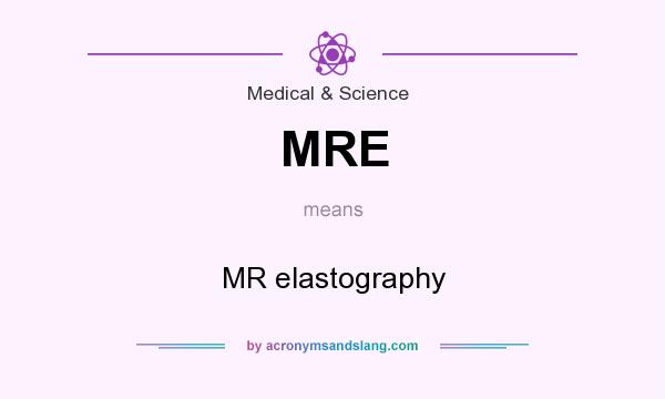 What does MRE mean? It stands for MR elastography
